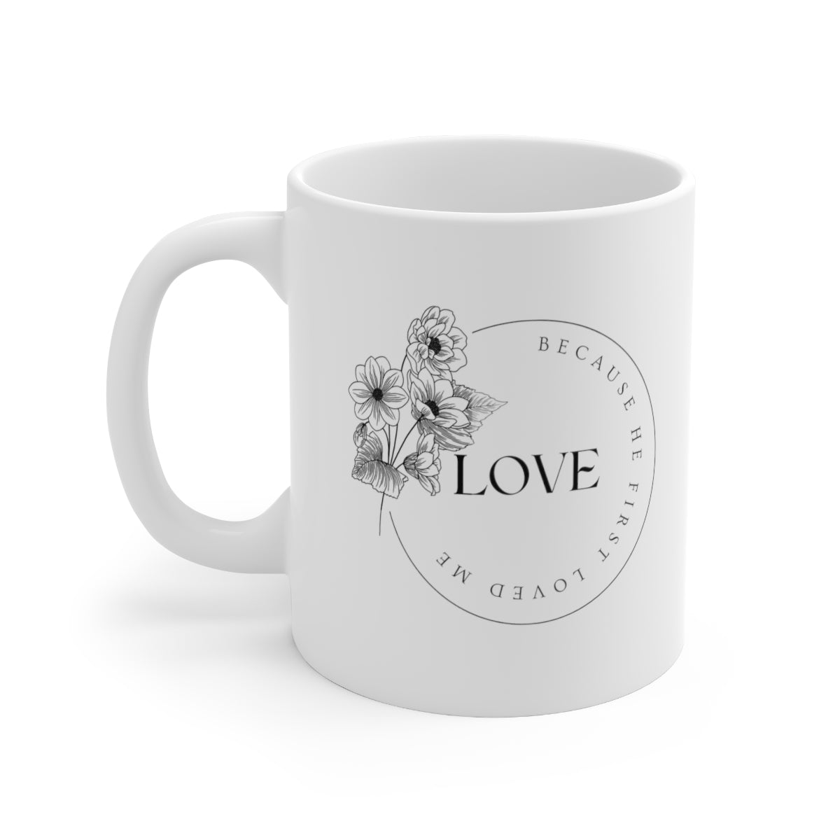 Love, Because He First Loved Me - Ceramic Mug 11oz