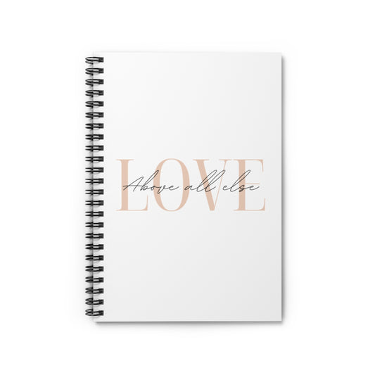 Love Above All Else Spiral Notebook - Ruled Line (6x8)