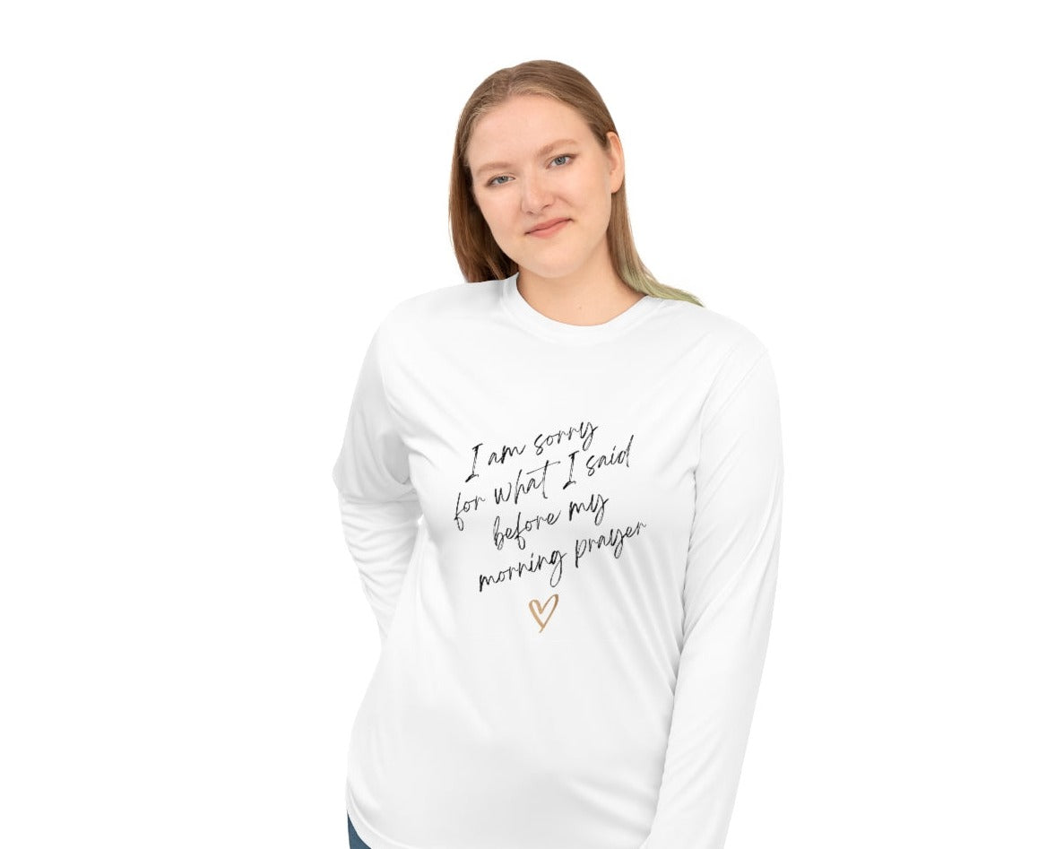 I'm Sorry For What I Said Before My Morning Prayer Unisex Performance Long Sleeve Shirt