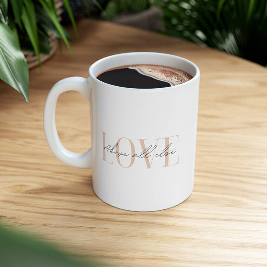 Love Above All Else Ceramic Mug 11oz